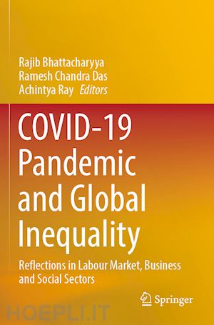 bhattacharyya rajib (curatore); das ramesh chandra (curatore); ray achintya (curatore) - covid-19 pandemic and global inequality