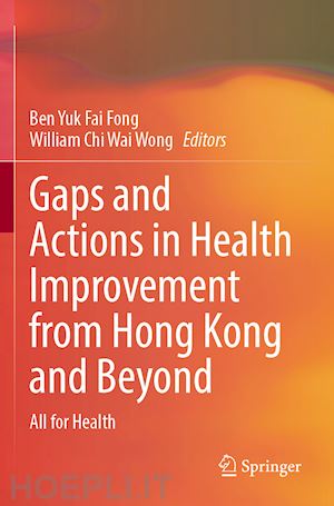 fong ben yuk fai (curatore); wong william chi wai (curatore) - gaps and actions in health improvement from hong kong and beyond