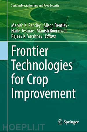 pandey manish k. (curatore); bentley alison (curatore); desmae haile (curatore); roorkiwal manish (curatore); varshney rajeev k. (curatore) - frontier technologies for crop improvement