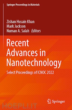 khan zishan husain (curatore); jackson mark (curatore); salah numan a. (curatore) - recent advances in nanotechnology