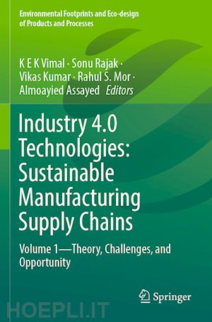 vimal k e k (curatore); rajak sonu (curatore); kumar vikas (curatore); mor rahul s. (curatore); assayed almoayied (curatore) - industry 4.0 technologies: sustainable manufacturing supply chains