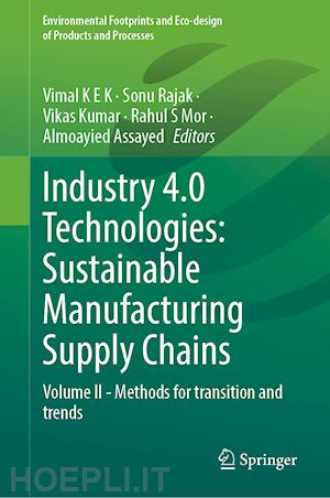 k e k vimal (curatore); rajak sonu (curatore); kumar vikas (curatore); mor rahul s. (curatore); assayed almoayied (curatore) - industry 4.0 technologies: sustainable manufacturing supply chains