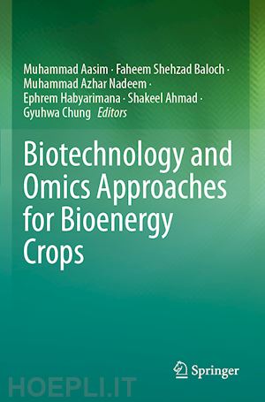 aasim muhammad (curatore); baloch faheem shehzad (curatore); nadeem muhammad azhar (curatore); habyarimana ephrem (curatore); ahmed shakeel (curatore); chung gyuhwa (curatore) - biotechnology and omics approaches for bioenergy crops