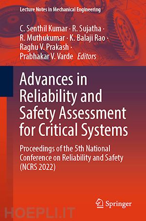 senthil kumar c. (curatore); sujatha r. (curatore); muthukumar r. (curatore); rao k. balaji (curatore); prakash raghu v. (curatore); varde prabhakar v. (curatore) - advances in reliability and safety assessment for critical systems