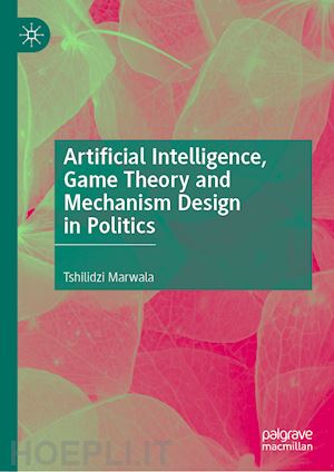 marwala tshilidzi - artificial intelligence, game theory and mechanism design in politics