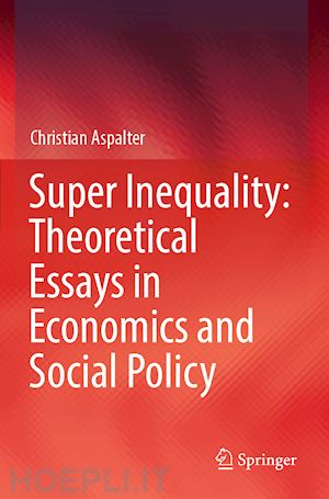 aspalter christian - super inequality: theoretical essays in economics and social policy