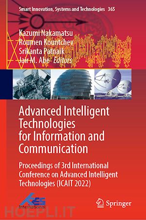 nakamatsu kazumi (curatore); kountchev roumen (curatore); patnaik srikanta (curatore); abe jair m. (curatore) - advanced intelligent technologies for information and communication