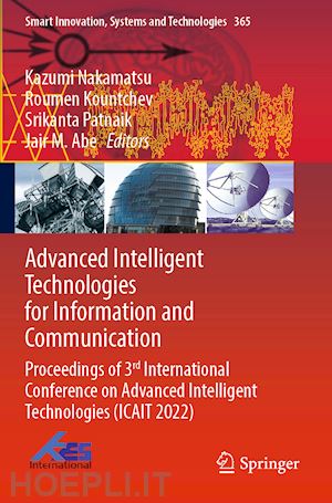 nakamatsu kazumi (curatore); kountchev roumen (curatore); patnaik srikanta (curatore); abe jair m. (curatore) - advanced intelligent technologies for information and communication