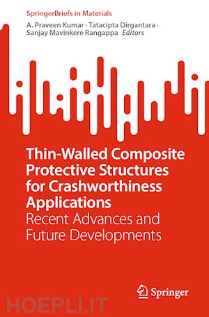 kumar a. praveen (curatore); dirgantara tatacipta (curatore); mavinkere rangappa sanjay (curatore) - thin-walled composite protective structures for crashworthiness applications