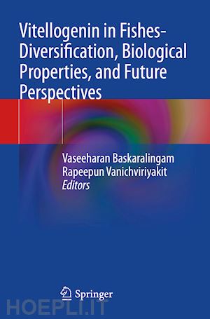 baskaralingam vaseeharan (curatore); vanichviriyakit rapeepun (curatore) - vitellogenin in fishes- diversification, biological properties, and future perspectives