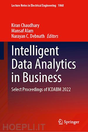 chaudhary kiran (curatore); alam mansaf (curatore); debnath narayan c. (curatore) - intelligent data analytics in business