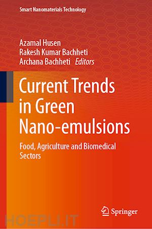 husen azamal (curatore); bachheti rakesh kumar (curatore); bachheti archana (curatore) - current trends in green nano-emulsions