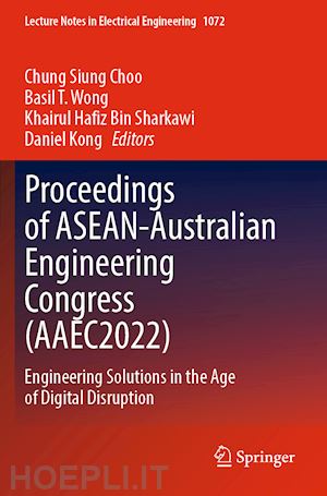 choo chung siung (curatore); wong basil t. (curatore); sharkawi khairul hafiz bin (curatore); kong daniel (curatore) - proceedings of asean-australian engineering congress (aaec2022)