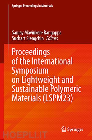 mavinkere rangappa sanjay (curatore); siengchin suchart (curatore) - proceedings of the international symposium on lightweight and sustainable polymeric materials (lspm23)