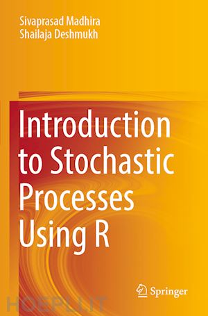 madhira sivaprasad; deshmukh shailaja - introduction to stochastic processes using r