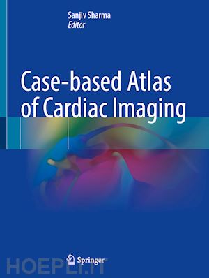 sharma sanjiv (curatore) - case-based atlas of cardiac imaging