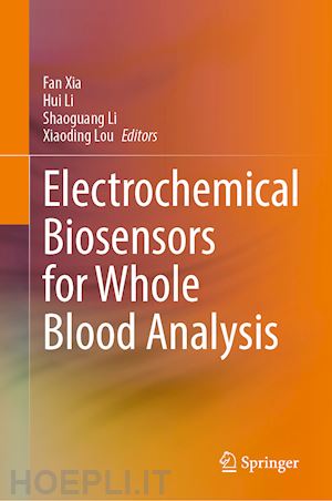 xia fan (curatore); li hui (curatore); li shaoguang (curatore); lou xiaoding (curatore) - electrochemical biosensors for whole blood analysis