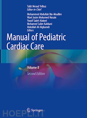 bin-moallim mohammed abdullah (curatore); husain wael jasim mohamed (curatore); alakeel yousif saleh (curatore); kabbani mohamed salim (curatore); alghamdi abdullah ali (curatore) - manual of pediatric cardiac care