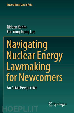 karim ridoan; lee eric yong joong - navigating nuclear energy lawmaking for newcomers