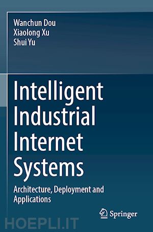 dou wanchun; xu xiaolong; yu shui - intelligent industrial internet systems