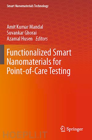 mandal amit kumar (curatore); ghorai suvankar (curatore); husen azamal (curatore) - functionalized smart nanomaterials for point-of-care testing