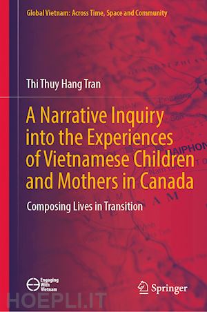 tran thi thuy hang - a narrative inquiry into the experiences of vietnamese children and mothers in canada