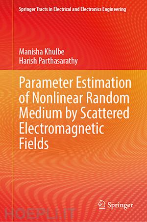 khulbe manisha; parthasarathy harish - parameter estimation of nonlinear random medium by scattered electromagnetic fields