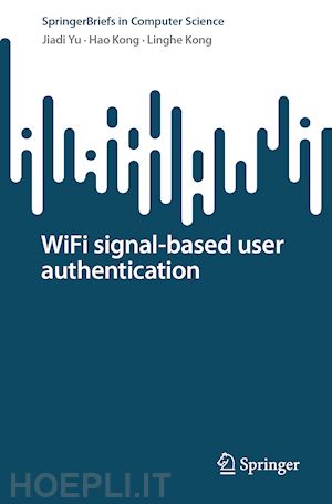 yu jiadi; kong hao; kong linghe - wifi signal-based user authentication
