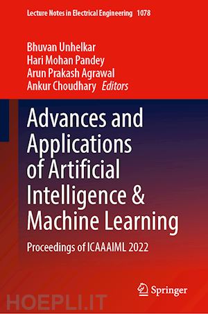 unhelkar bhuvan (curatore); pandey hari mohan (curatore); agrawal arun prakash (curatore); choudhary ankur (curatore) - advances and applications of artificial intelligence & machine learning