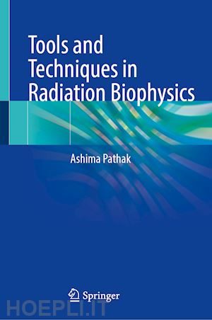 pathak ashima - tools and techniques in radiation biophysics
