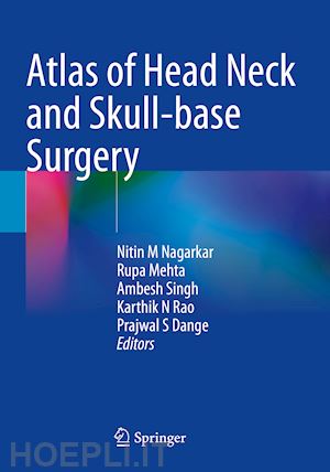 nagarkar nitin m (curatore); mehta rupa (curatore); singh ambesh (curatore); rao karthik n (curatore); dange prajwal s (curatore) - atlas of head neck and skull-base surgery