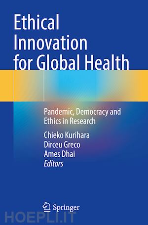 kurihara chieko (curatore); greco dirceu (curatore); dhai ames (curatore) - ethical innovation for global health