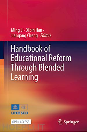 li ming (curatore); han xibin (curatore); cheng jiangang (curatore) - handbook of educational reform through blended learning