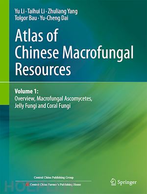 li yu; li taihui; yang zhuliang; bau tolgor; dai yucheng - atlas of chinese macrofungal resources