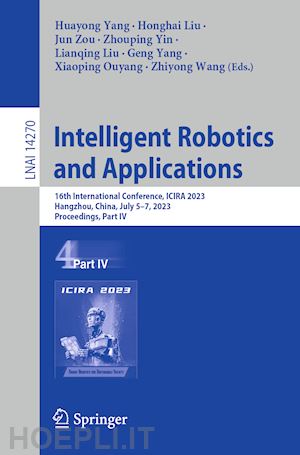 yang huayong (curatore); liu honghai (curatore); zou jun (curatore); yin zhouping (curatore); liu lianqing (curatore); yang geng (curatore); ouyang xiaoping (curatore); wang zhiyong (curatore) - intelligent robotics and applications