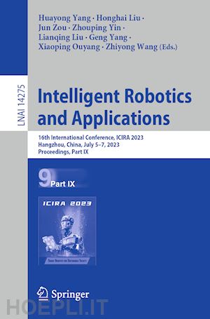 yang huayong (curatore); liu honghai (curatore); zou jun (curatore); yin zhouping (curatore); liu lianqing (curatore); yang geng (curatore); ouyang xiaoping (curatore); wang zhiyong (curatore) - intelligent robotics and applications