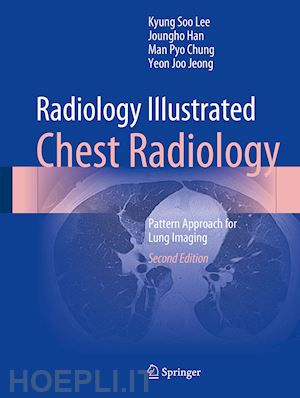 lee kyung soo; han joungho; chung man pyo; jeong yeon joo - radiology illustrated: chest radiology