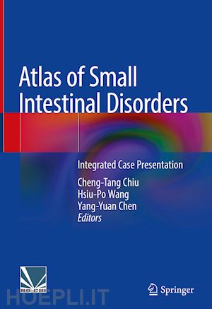 chiu cheng-tang (curatore); wang hsiu-po (curatore); chen yang-yuan (curatore) - atlas of small intestinal disorders