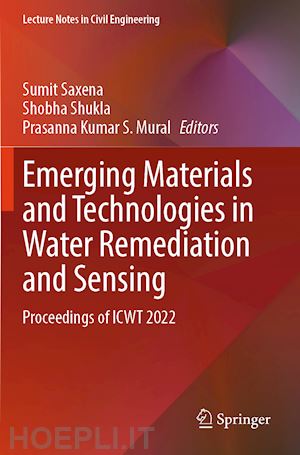 saxena sumit (curatore); shukla shobha (curatore); mural prasanna kumar s. (curatore) - emerging materials and technologies in water remediation and sensing