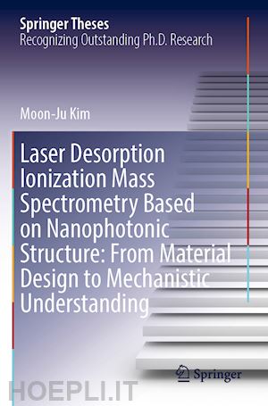 kim moon-ju - laser desorption ionization mass spectrometry based on nanophotonic structure: from material design to mechanistic understanding