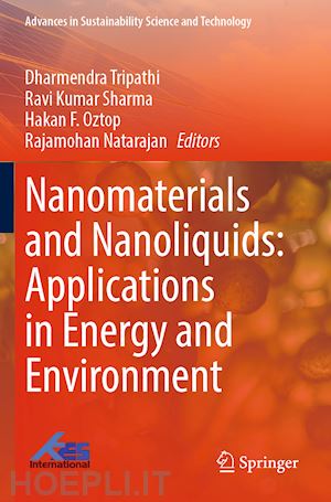 tripathi dharmendra (curatore); sharma ravi kumar (curatore); oztop hakan f. (curatore); natarajan rajamohan (curatore) - nanomaterials and nanoliquids: applications in energy and environment