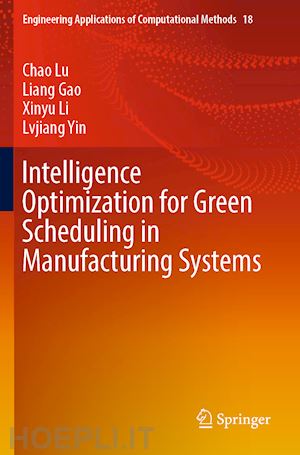 lu chao; gao liang; li xinyu; yin lvjiang - intelligence optimization for green scheduling in manufacturing systems