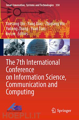 qiu xuesong (curatore); xiao yang (curatore); wu zhiqiang (curatore); zhang yudong (curatore); tian yuan (curatore); liu bo (curatore) - the 7th international conference on information science, communication and computing