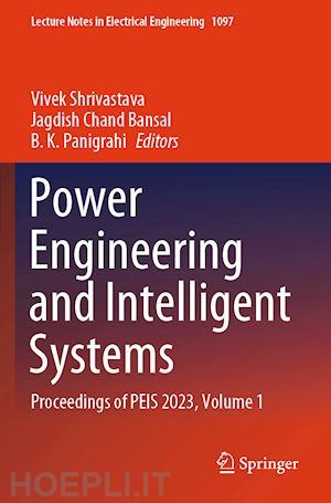 shrivastava vivek (curatore); bansal jagdish chand (curatore); panigrahi b. k. (curatore) - power engineering and intelligent systems