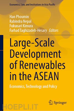 phoumin han (curatore); nepal rabindra (curatore); kimura fukunari (curatore); taghizadeh-hesary farhad (curatore) - large-scale development of renewables in the asean