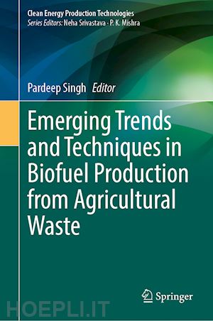 singh pardeep (curatore) - emerging trends and techniques in biofuel production from agricultural waste