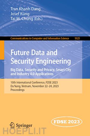 dang tran khanh (curatore); küng josef (curatore); chung tai m. (curatore) - future data and security engineering. big data, security and privacy, smart city and industry 4.0 applications