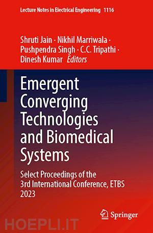 jain shruti (curatore); marriwala nikhil (curatore); singh pushpendra (curatore); tripathi c.c. (curatore); kumar dinesh (curatore) - emergent converging technologies and biomedical systems