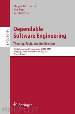 hermanns holger (curatore); sun jun (curatore); bu lei (curatore) - dependable software engineering. theories, tools, and applications