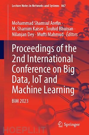 arefin mohammad shamsul (curatore); kaiser m. shamim (curatore); bhuiyan touhid (curatore); dey nilanjan (curatore); mahmud mufti (curatore) - proceedings of the 2nd international conference on big data, iot and machine learning